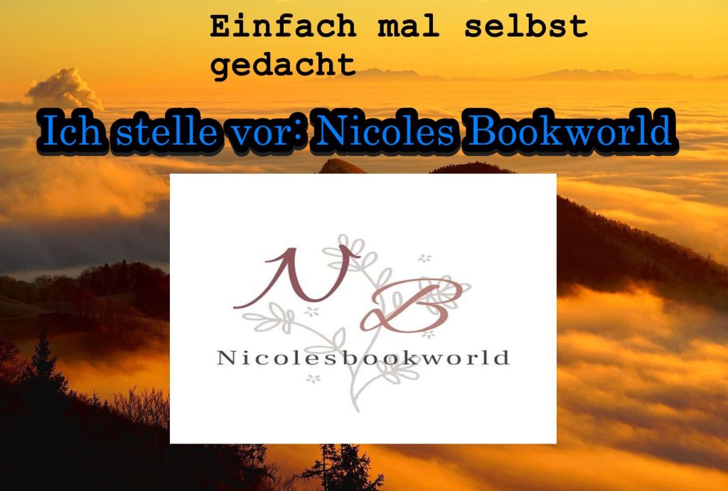 Einfach Mal Selbst Gedacht Einfach Mal Selbst Gedacht von Daira Bär https://einfachmalselbstgedacht.com https://einfachmalselbstgedacht.com/2025/05/22/ich-stelle-vor-nicoles-bookworld/ Blogempfehlung
