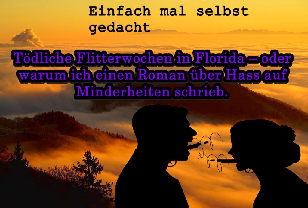Einfach Mal Selbst Gedacht Einfach Mal Selbst Gedacht von Daira Bär https://einfachmalselbstgedacht.com https://einfachmalselbstgedacht.com/2025/08/05/toedliche-flitterwochen-in-florida-oder-warum-ich-einen-roman-ueber-hass-auf-minderheiten-schrieb/ Autorin