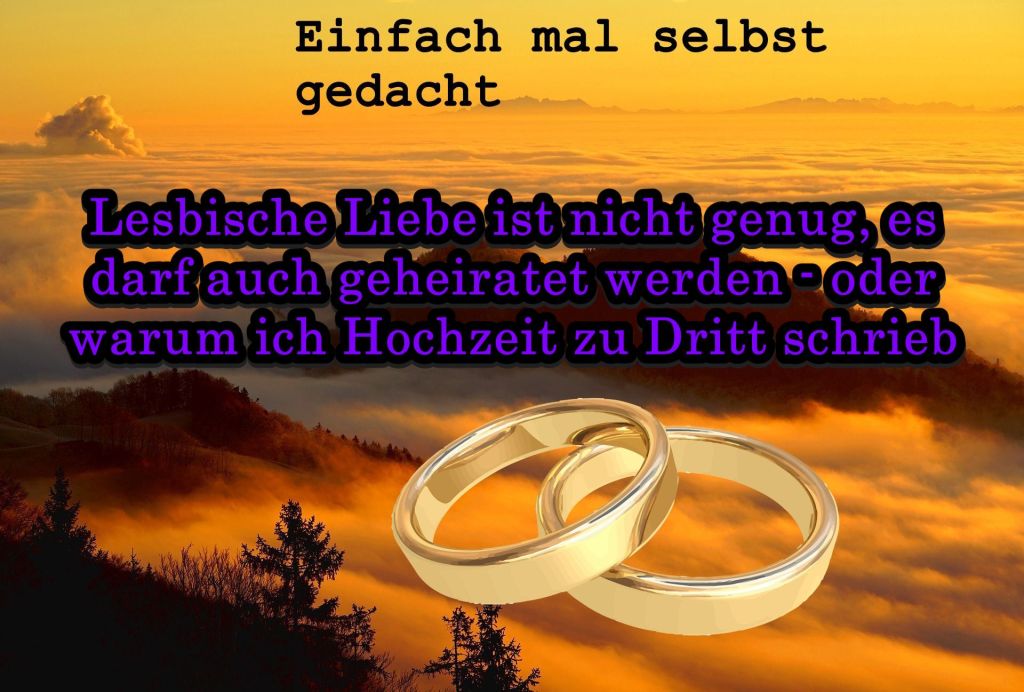 Einfach Mal Selbst Gedacht Einfach Mal Selbst Gedacht von Daira Bär https://einfachmalselbstgedacht.com https://einfachmalselbstgedacht.com/2025/07/22/lesbische-liebe-ist-nicht-genug-es-darf-auch-geheiratet-werden-oder-warum-ich-hochzeit-zu-dritt-schrieb/ Durch Dich Bin Ich Ein Besserer Mensch