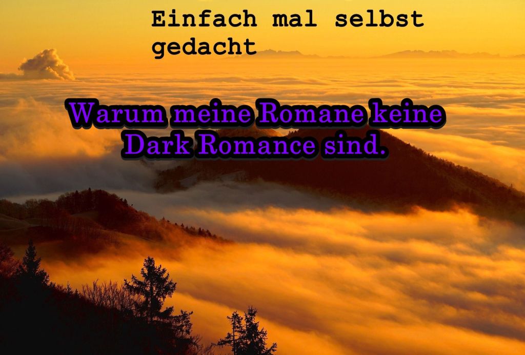 Warum meine Romane keine Dark Romance sind.