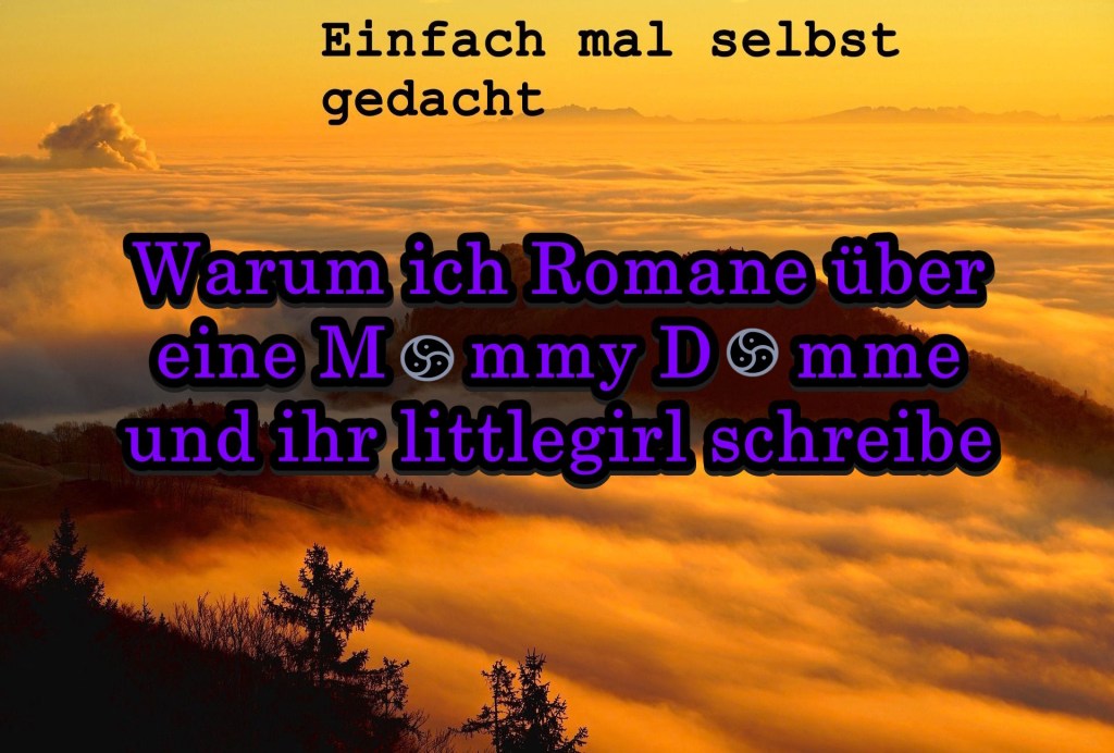 Einfach Mal Selbst Gedacht Einfach Mal Selbst Gedacht von Daira Bär https://einfachmalselbstgedacht.com https://einfachmalselbstgedacht.com/2025/09/30/warum-ich-romane-ueber-eine-mommy-domme-und-ihr-littlegirl-schreibe/
