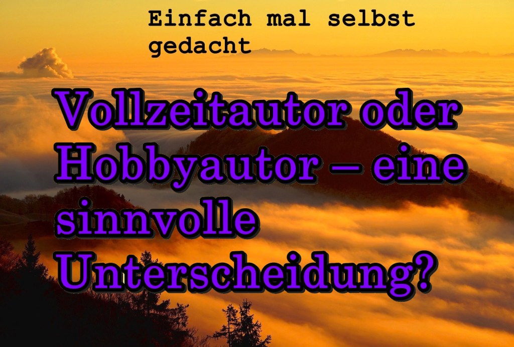 Einfach Mal Selbst Gedacht Einfach Mal Selbst Gedacht von Daira Bär https://einfachmalselbstgedacht.com https://einfachmalselbstgedacht.com/2026/01/20/vollzeitautor-oder-hobbyautor-eine-sinnvolle-unterscheidung/ Hobbyautor