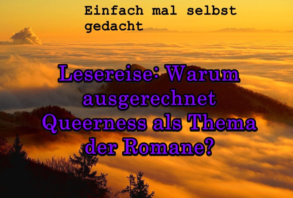 Lesereise: Warum ausgerechnet Queerness als Thema der Romane? 1 Einfach Mal Selbst Gedacht Einfach Mal Selbst Gedacht von Daira Bär https://einfachmalselbstgedacht.com Titelbild zum Artikel: Lesereise: Warum ausgerechnet Queerness als Thema der Romane?