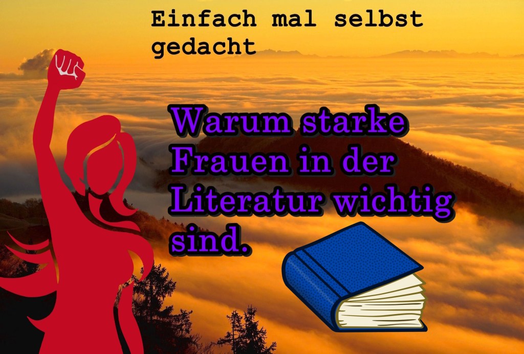 Einfach Mal Selbst Gedacht Einfach Mal Selbst Gedacht von Daira Bär https://einfachmalselbstgedacht.com https://einfachmalselbstgedacht.com/2026/06/09/warum-starke-frauen-in-der-literatur-wichtig-sind/ Empowerment