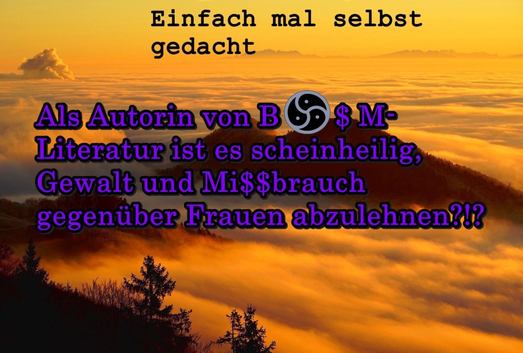 Als Autorin von BDSM-Literatur ist es scheinheilig, Gewalt und Missbrauch gegenüber Frauen abzulehnen?!? 1 Einfach Mal Selbst Gedacht Einfach Mal Selbst Gedacht von Daira Bär https://einfachmalselbstgedacht.com Titelbild mit dem Titel des Beitrages: Als Autorin von BDSM-Literatur ist es scheinheilig, Gewalt und Missbrauch gegenüber Frauen abzulehnen?!?