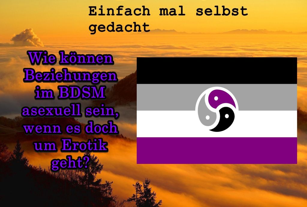 Wie können Beziehungen im BDSM asexuell sein, wenn es doch um Erotik geht? 1 Einfach Mal Selbst Gedacht Einfach Mal Selbst Gedacht von Daira Bär https://einfachmalselbstgedacht.com Titelbild zum Artikel: Wie können Beziehungen im BDSM asexuell sein, wenn es doch um Erotik geht?